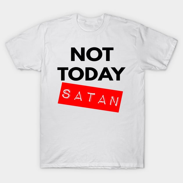 Not Today Satan Christian T-Shirt by Happy - Design